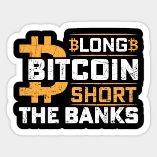 Long Bitcoin Short The Banks Sticker